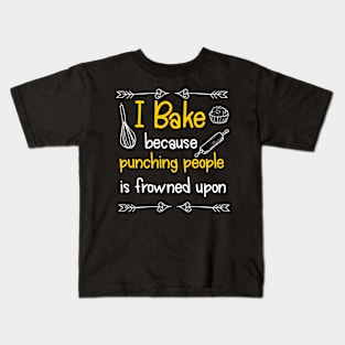 I Bake Because Punching People Is Frowned Upon Kids T-Shirt